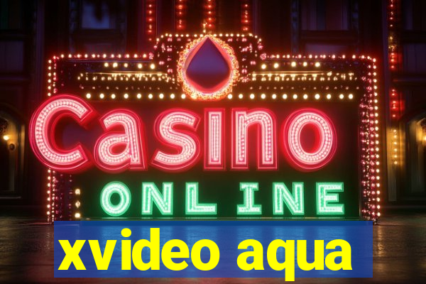 xvideo aqua
